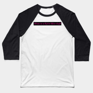 “What is a Kylie Min-hog?”- Tom Thorne Baseball T-Shirt